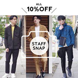 STAFF SNAP(MEN) ～ALL 10%OFF RECOMMEND STYLE～