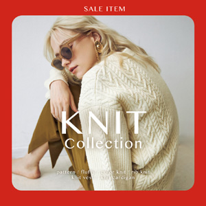 KNIT COLLECTION -6つの切り口でセールニットをピックアップ！-