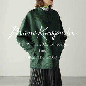 【8月25日(木)20：00～パリゴオンラインにて販売開始！】Mame Kurogouchi(マメ クロゴウチ) Fall Winter 2022 Collection “Land” 1st delivery