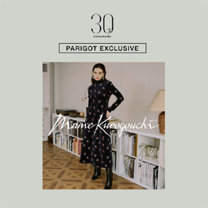 【30th Anniversary】PARIGOT EXCLUSIVE -Mame Kurogouchi(マメ クロゴウチ)-