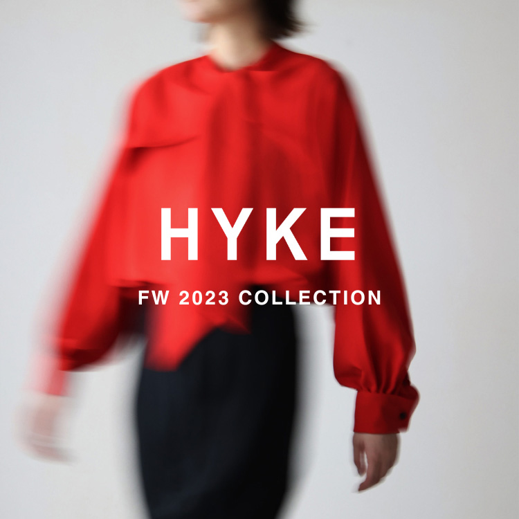 【9月9日(土)20：00～パリゴオンラインにて販売開始！】HYKE(ハイク) FW 2023 COLLECTION