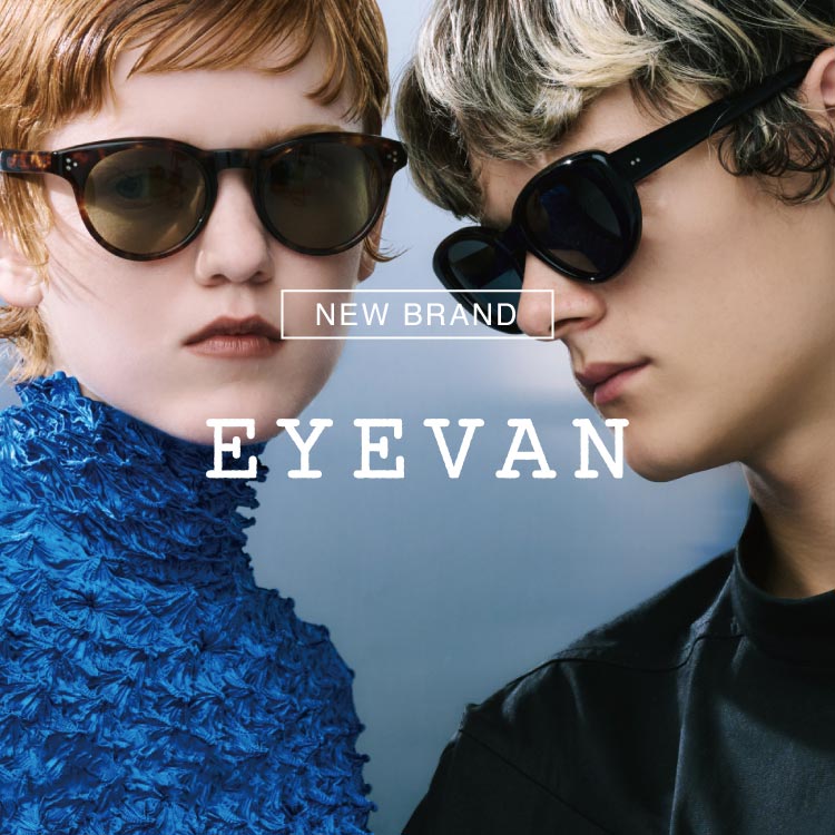 NEW BRAND｜EYEVAN(アイヴァン)