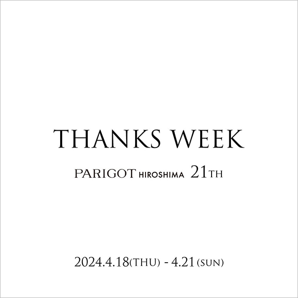 広島店】THANKS WEEK PARIGOT HIROSHIMA 21th event