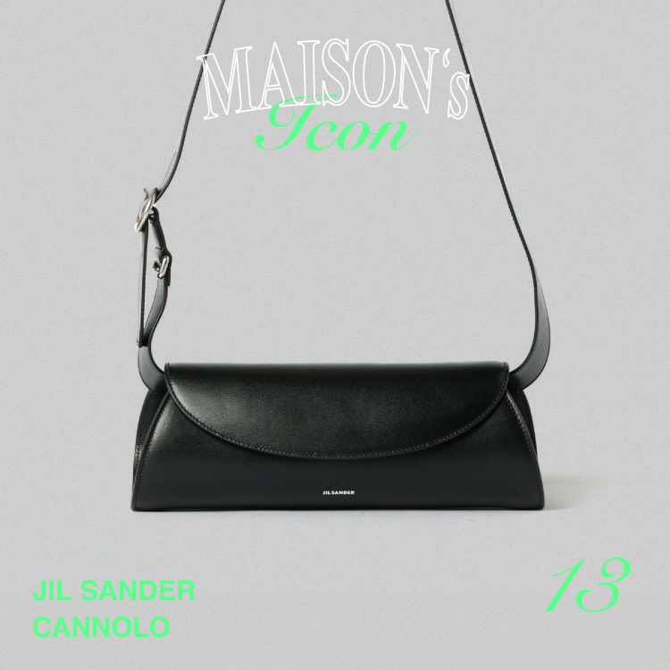 Maison’s Icon -JIL SANDER CANNOLO-