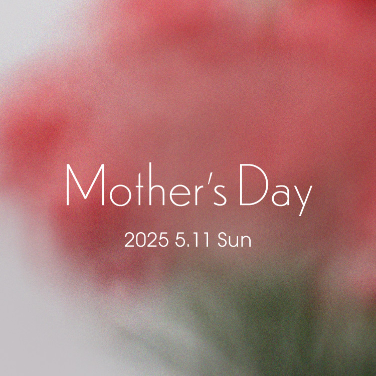 MOTHER’S DAY – MAY.11TH / SUN –