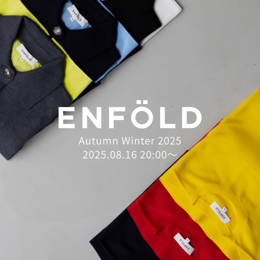 【8月16日(土) 20時より販売開始】ENFOLD(エンフォルド) Autumn Winter 2025