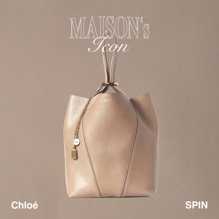 Maison’s Icon｜Chloé “SPIN”