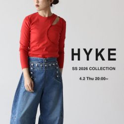 【4月2日(木)20時～パリゴオンラインにて発売！】HYKE(ハイク)｜SS 2026 COLLECTION
